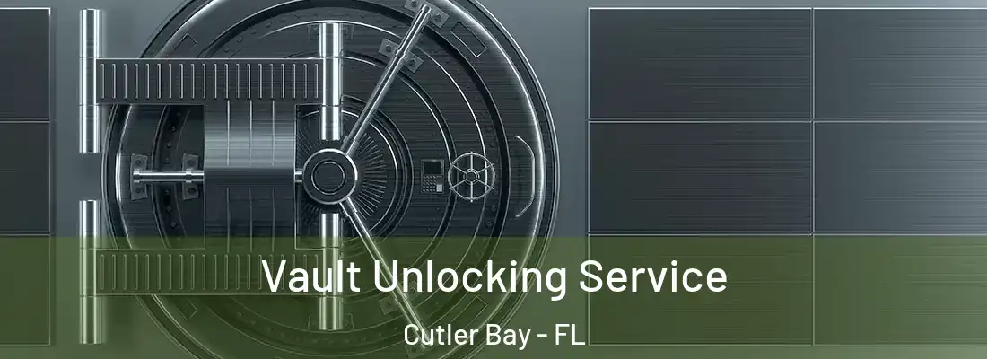  Vault Unlocking Service Cutler Bay - FL